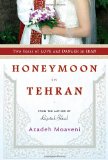 Honeymoon in Tehran Two Years of Love and Danger in Iran  9781400066452 Front Cover