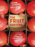The Fruit Hunters: A Story of Nature, Obsession, Commerce, and Adventure 2008 9781400107452 Front Cover