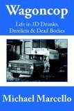 Wagoncop Life in 3D Drunks Derelicks and Dead Bodies 2006 9781425931452 Front Cover