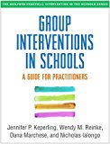 Group Interventions in Schools A Guide for Practitioners  9781462529452 Front Cover