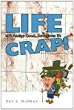 Life Isn't Always Good... Sometimes it's CRAP! 2011 9781463410452 Front Cover