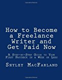 How to Become a Freelance Writer and Get Paid Now A Step-By-Step Guide to Your First Paycheck in a Week or Less 2012 9781478373452 Front Cover