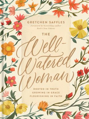 Well-Watered Woman Rooted in Truth, Growing in Grace, Flourishing in Faith  9781496445452 Front Cover