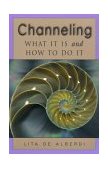 Channeling What It Is and How to Do It 2000 9781578631452 Front Cover