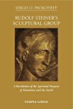 Rudolf Steiner's Sculptural Group: A Revelation of the Spiritual Purpose of Humanity and the Earth  9781906999452 Front Cover