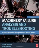 Machinery Failure Analysis and Troubleshooting Practical Machinery Management for Process Plants