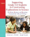 Supporting Grade 5-8 Students in Constructing Explanations in Science The Claim, Evidence, and Reasoning Framework for Talk and Writing