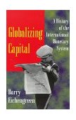 Globalizing Capital A History of the International Monetary System - New and Updated Edition  9780691002453 Front Cover