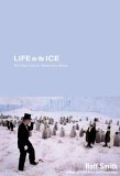 Life on the Ice No One Goes to Antarctica Alone 2005 9780792293453 Front Cover