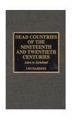 Dead Countries of the Nineteenth and Twentieth Centuries Aden to Zululand 1998 9780810834453 Front Cover