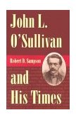 John L. O'Sullivan and His Times  9780873387453 Front Cover
