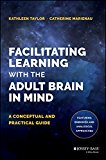 Facilitating Learning with the Adult Brain in Mind A Conceptual and Practical Guide  9781118711453 Front Cover