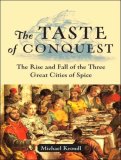 The Taste of Conquest: The Rise and Fall of the Three Great Cities of Spice 2007 9781400155453 Front Cover