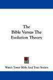 Bible Versus the Evolution Theory 2007 9781432525453 Front Cover
