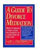 Guide to Divorce Mediation How to Reach a Fair, Legal Settlement at a Fraction of the Cost cover art