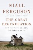 Great Degeneration How Institutions Decay and Economies Die cover art