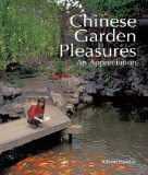 Chinese Garden Pleasures An Appreciation 2013 9781602201453 Front Cover