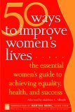 50 Ways to Improve Women's Lives The Essential Women's Guide for Achieving Equality, Health, and Success cover art