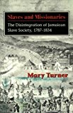 Slaves and Missionaries The Disintegration of Jamaican Slave Society, 1787-1834 1998 9789766400453 Front Cover