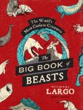 Big, Bad Book of Beasts The World's Most Curious Creatures cover art