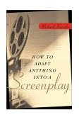 How to Adapt Anything into a Screenplay 2003 9780471225454 Front Cover