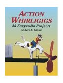 Action Whirligigs 25 Easy-to-Do Projects 2003 9780486427454 Front Cover