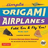 Simple Origami Airplanes Mini Kit Fold 'Em and Fly 'Em!: Kit with Origami Book, 6 Projects, 24 Origami Papers and Instructional DVD: Great for Kids and Adults 2013 9780804843454 Front Cover