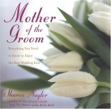 Mother of the Groom Everything You Need to Know to Enjoy the Best Wedding Ever 2007 9780806526454 Front Cover