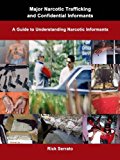 Major Narcotic Trafficking and Confidential Informants A Guide to Understanding Narcotic Informants 2011 9780984116454 Front Cover