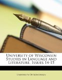 University of Wisconsin Studies in Language and Literature, Issues 14-15 2010 9781147466454 Front Cover