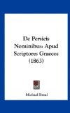 De Persicis Nominibus Apud Scriptores Graecos (1863) 2010 9781162328454 Front Cover