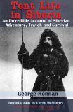 Tent Life in Siberia An Incredible Account of Siberian Adventure, Travel, and Survival 2007 9781602390454 Front Cover