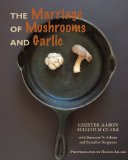 Marriage of Mushrooms and Garlic 2013 9781612711454 Front Cover