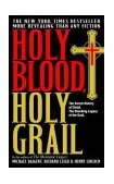 Holy Blood, Holy Grail The Secret History of Christ. the Shocking Legacy of the Grail cover art