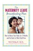 Maternity Leave Breastfeeding Plan How to Enjoy Nursing for 3 Months and Go Back to Work Guilt-Free 2002 9780743213455 Front Cover