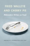 Fried Walleye and Cherry Pie Midwestern Writers on Food  9780803236455 Front Cover