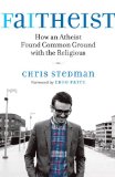 Faitheist How an Atheist Found Common Ground with the Religious 2013 9780807014455 Front Cover