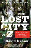 Lost City of Z A Tale of Deadly Obsession in the Amazon 2010 9781400078455 Front Cover