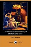 Power of Womanhood; or, Mothers and Sons 2008 9781406568455 Front Cover