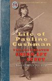 Life of Pauline Cushman The Celebrated Union Spy and Scout : Comprising Her Early History : Her Entry into the Secret Service of the Army of the Cumberland, and Exciting Adventures with the Rebel Chieftains and Others While Within the Enemy's Lines : Together with Her Capture A 2008 9781429015455 Front Cover