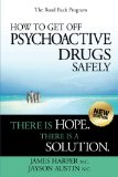 How to Get off Psychoactive Drugs Safely There Is Hope. There Is a Solution 2011 9781460944455 Front Cover