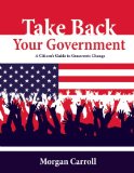 Take Back Your Government A Citizen's Guide to Grassroots Change cover art