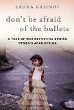 Don't Be Afraid of the Bullets An Accidental War Correspondent in Yemen 2014 9781628724455 Front Cover