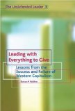 Leading with Everything to Give Lessons from the Success and Failure of Western Capitalism 2009 9781903689455 Front Cover