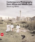 Contemporary Photography from the Middle East and Africa Breaking News 2011 9788857206455 Front Cover