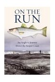 On the Run An Angler's Journey down the Striper Coast 2003 9780060087456 Front Cover