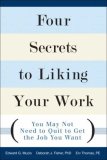 Four Secrets to Liking Your Work You May Not Need to Quit to Get the Job You Want cover art