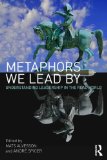 Metaphors We Lead By Understanding Leadership in the Real World  9780415568456 Front Cover