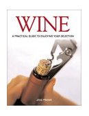 Wine A Practical Guide to Enjoying Your Selection 2006 9780789207456 Front Cover