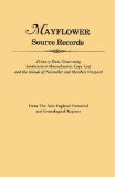 Mayflower Source Records Primary Data Concerning Southeastern Massachusetts, Cape Cod and the Islands of Nantucket and Martha's Vineyard, from the New England Historical and Genealogical Register 1997 9780806311456 Front Cover